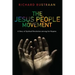 The Jesus People Movement: A Story of Spiritual Revolution Among the Hippies