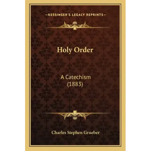 Holy Order: A Catechism (1883)