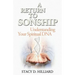 A Return to Sonship: Understanding Your Spiritual DNA