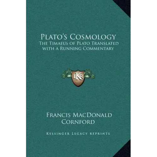 Plato's Cosmology: The Timaeus of Plato Translated with a Running Commentary