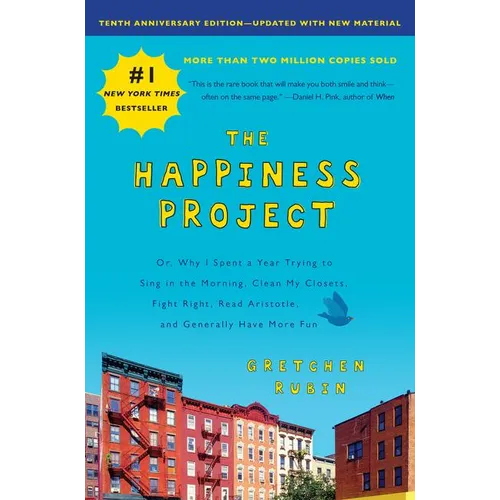 The Happiness Project, Tenth Anniversary Edition: Or, Why I Spent a Year Trying to Sing in the Morning, Clean My Closets, Fight Right, Read Aristotle,