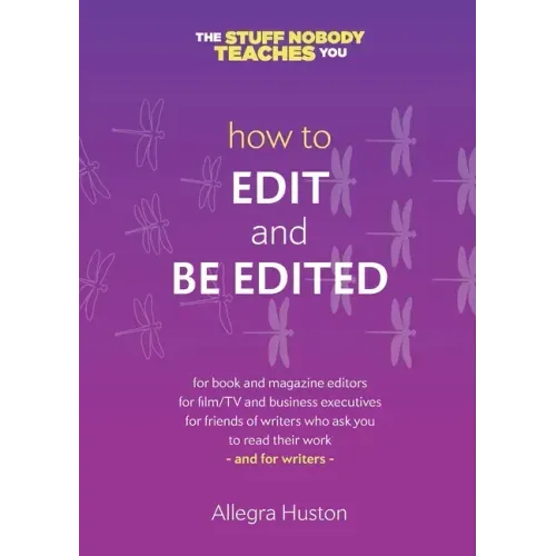 How to Edit and Be Edited: A Guide for Writers and Editors