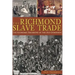 The Richmond Slave Trade: The Economic Backbone of the Old Dominion