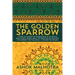 The Golden Sparrow: A story set during the waning days of the British Rule in India, World War II, the partition of India and the carnage