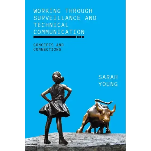 Working through Surveillance and Technical Communication: Concepts and Connections