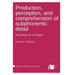 Production, perception, and comprehension of subphonemic detail