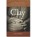 Clay: The History and Evolution of Humankind's Relationship with Earth's Most Primal Element