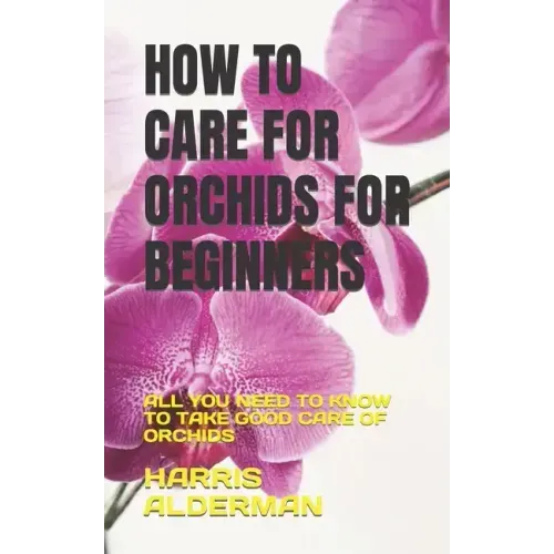 How to Care for Orchids for Beginners: All You Need to Know to Take Good Care of Orchids