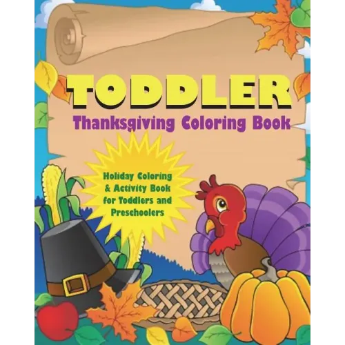 Toddler Thanksgiving Coloring Book: Holiday Coloring and Activity Book for Toddlers and Preschoolers