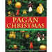 Pagan Christmas: The Plants, Spirits, and Rituals at the Origins of Yuletide