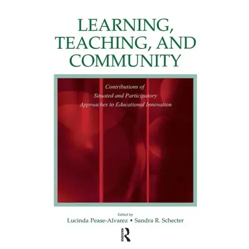 Learning, Teaching, and Community: Contributions of Situated and Participatory Approaches to Educational Innovation