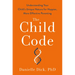 The Child Code: Understanding Your Child's Unique Nature for Happier, More Effective Parenting