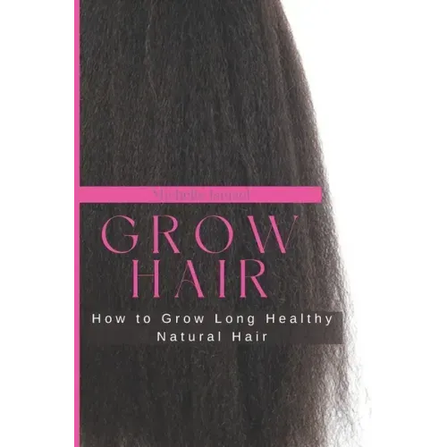 Grow Hair: How to Grow Long and Healthy Natural Hair