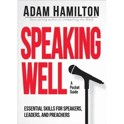 Speaking Well: Essential Skills for Speakers, Leaders, and Preachers