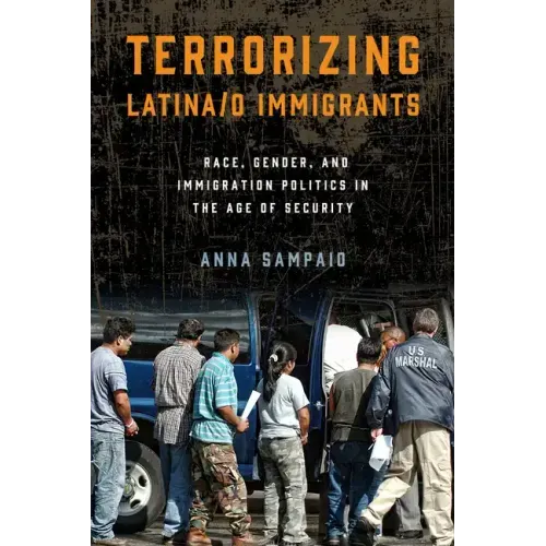 Terrorizing Latina/o Immigrants: Race, Gender, and Immigration Policy Post-9/11