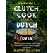 When in a Clutch, Cook it in a Dutch (Oven): 50 Dutch Oven Recipes perfect for cooking with Tinfoil while Camping!