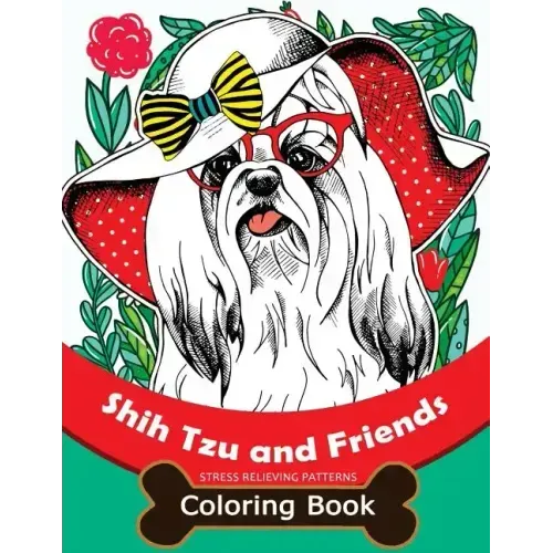 Shih Tzu and Friends Coloring Book: Stress Relieving Patterns Coloring Book for Girls