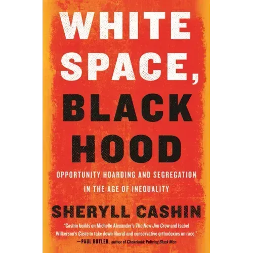 White Space, Black Hood: Opportunity Hoarding and Segregation in the Age of Inequality