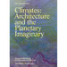 Climates: Architecture and the Planetary Imaginary