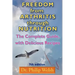 Freedom from Arthritis Through Nutrition: The Complete Guide, with Delicious Recipes
