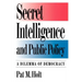 Secret Intelligence and Public Policy: A Dilemma of Democracy