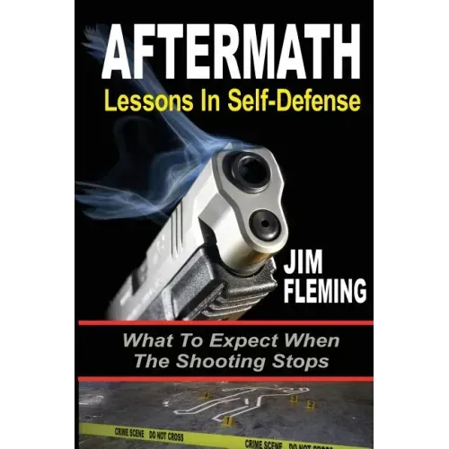 Aftermath: Lessons In-Self Defense: What To Expect When the Shooting Stops