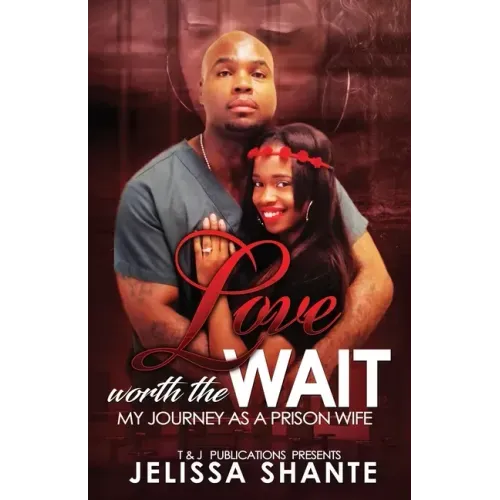 Love Worth The Wait: My Journey As A Prison Wife