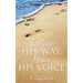 Follow His Way, Hear His Voice