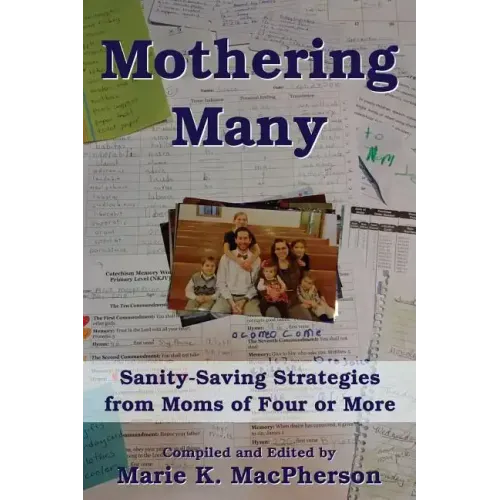 Mothering Many: Sanity-Saving Strategies from Moms of Four or More