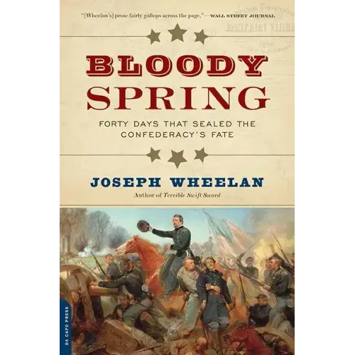 Bloody Spring: Forty Days That Sealed the Confederacy's Fate