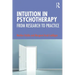 Intuition in Psychotherapy: From Research to Practice