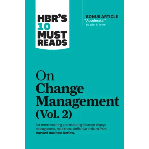 Hbr's 10 Must Reads on Change Management, Vol. 2 (with Bonus Article Accelerate! by John P. Kotter)