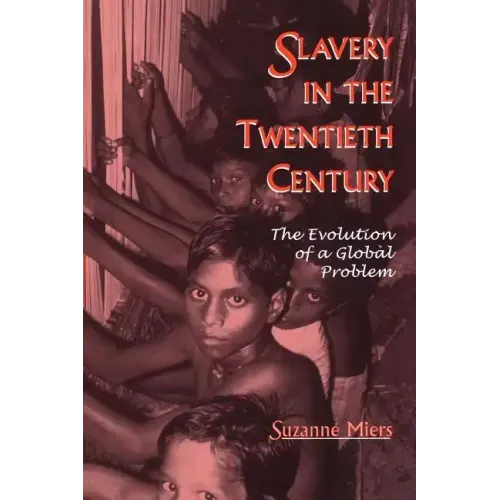 Slavery in the Twentieth Century: The Evolution of a Global Problem