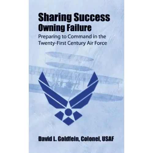 Sharing Success - Owning Failure: Preparing to Command in The Twenty-First Century Air Force