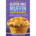 Easy Gluten Free Muffin Recipes On A Budget: Muffins So Delicious And Flavorful You Will Never Believe It's Gluten Free