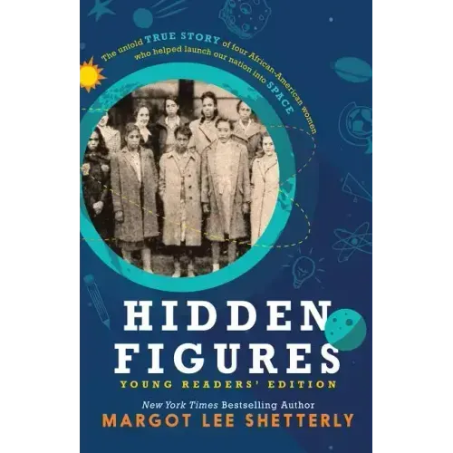 Hidden Figures, Young Readers' Edition: The Untold True Story of Four African American Women Who Helped Launch Our Nation Into Space