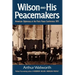 Wilson and His Peacemakers: American Diplomacy at the Paris Peace Conference, 1919