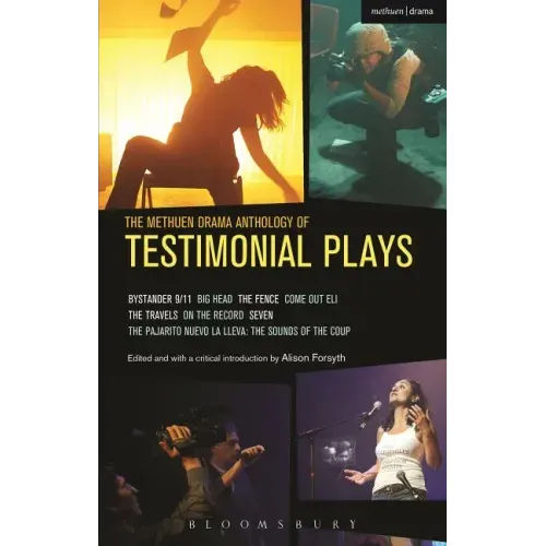 The Methuen Drama Anthology of Testimonial Plays: Bystander 9/11; Big Head; The Fence; Come Out Eli; The Travels; On the Record; Seven; Pajarito Nuevo