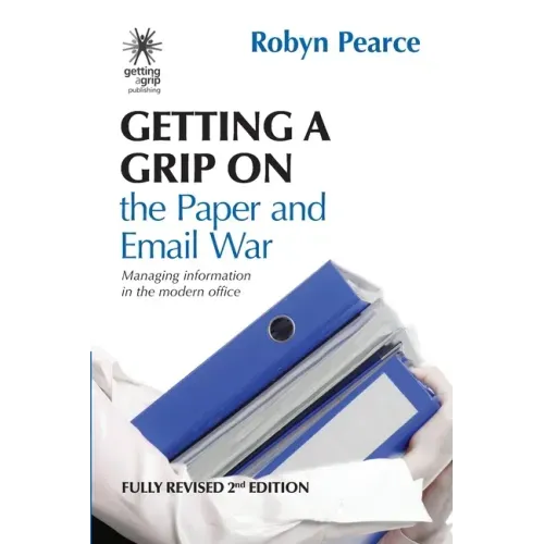 Getting a Grip on the Paper and Email War: Managing information in the modern office