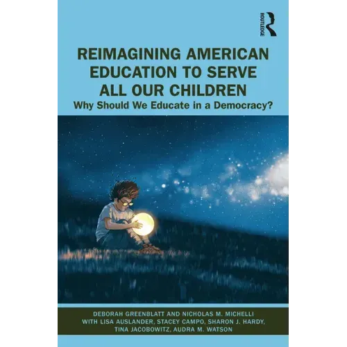 Reimagining American Education to Serve All Our Children: Why Should We Educate in a Democracy?