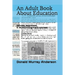 An Adult Book About Education: failures, successes, & de-schooling night courses