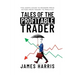 Tales of the Profitable Trader: The User's Guide To Modern Price Action From Theory To Practice