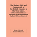 The History, Civil And Commercial, Of The British Colonies In The West Indies. To Which Is Added A General Description Of The Bahama Islands By Daniel
