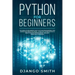 Python for Beginners: The Absolute Beginners Guide to Python Programming, Data Science and Predictive Model. A Practical Introduction to Obj