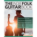 The Indie Folk Guitar Book: Discover Altered Tunings, Fingerpicking and Creative Acoustic Guitar Techniques