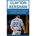 Clayton Kershaw: The Inspirational Story of Baseball Superstar Clayton Kershaw