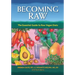 Becoming Raw: The Essential Guide to Raw Vegan Diets