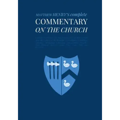 Commentary on the Church: Unabridged Commentary with Inline Scripture for Every Book including Acts, the Letters of the Romans, Corinthians, Gal