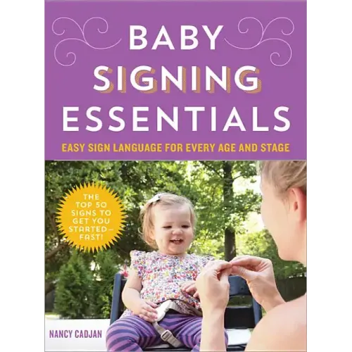 Baby Signing Essentials: Easy Sign Language for Every Age and Stage