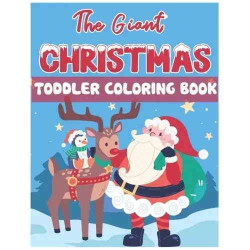 The Giant Christmas Toddler Coloring Book: Christmas Time Coloring Pages for Kids Children Ages 4-12 Fun Christmas Gift or Present Santa Claus Reindee